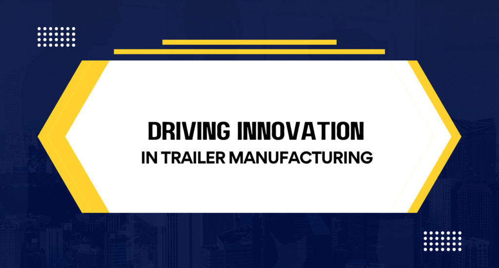 Trusted Trailer Manufacturers in India