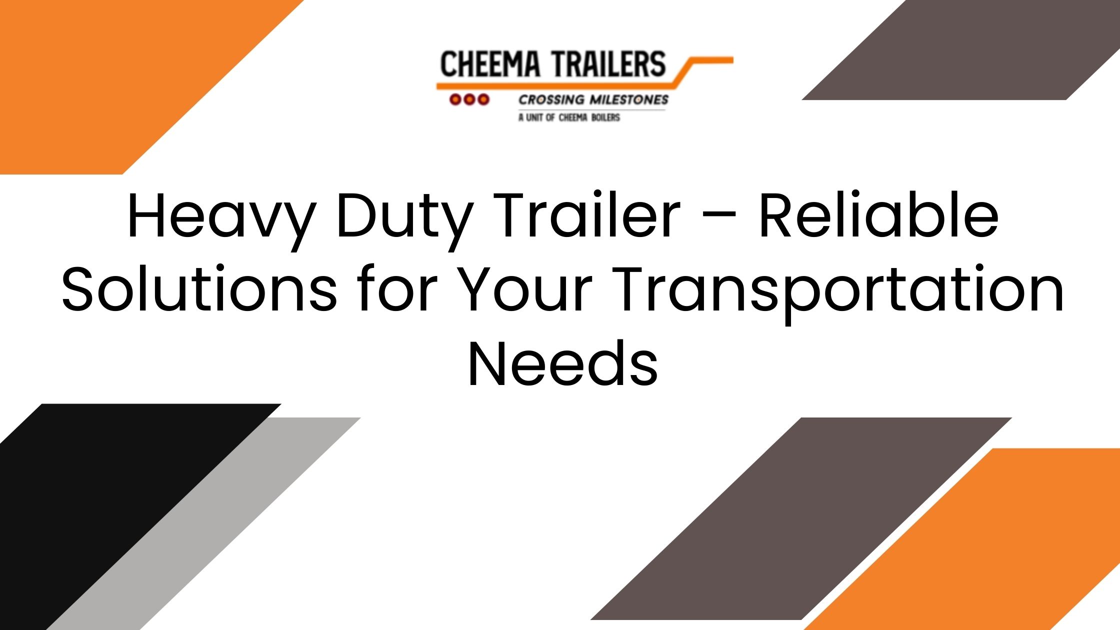 Heavy Duty Trailer – Reliable Solutions for Your Transportation Needs