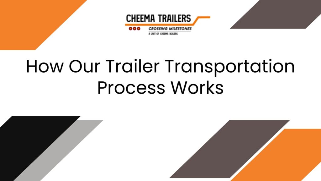 How Our Trailer Transportation Process Works