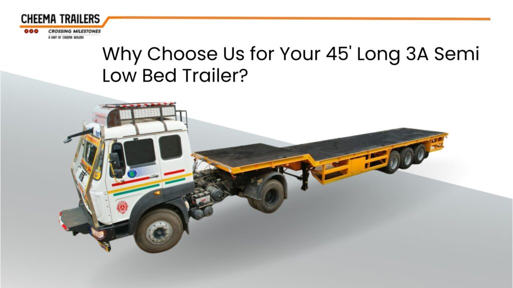 Invest in a 45' Long 3A Semi Low Bed Trailer Today