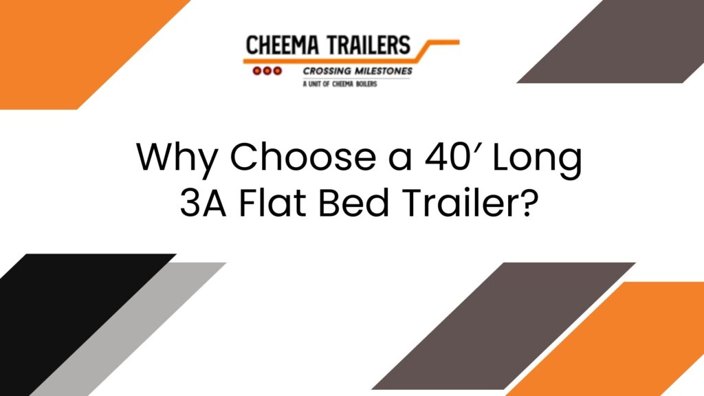 Why Choose a 40′ Long 3A Flat Bed Trailer