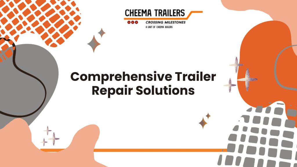 Comprehensive Trailer Repair Solutions