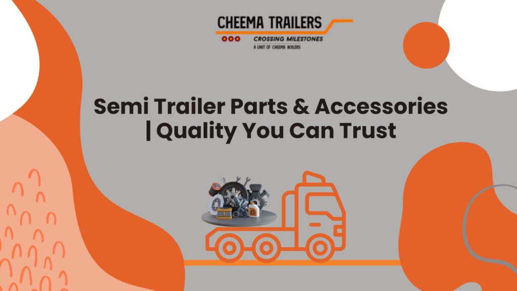 Semi Trailer Parts & Accessories | Quality You Can Trust