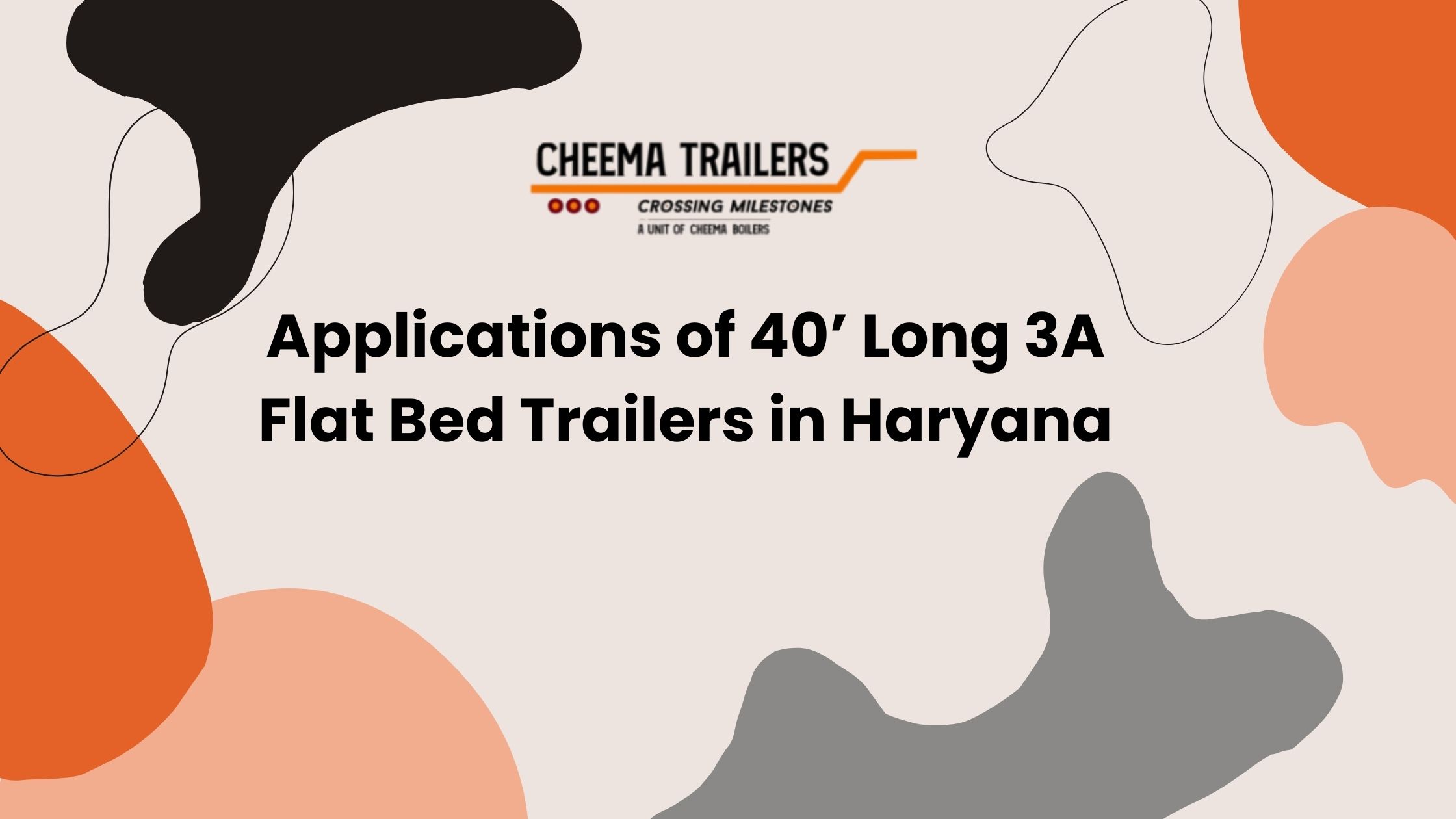 Applications of 40’ Long 3A Flat Bed Trailers in Haryana