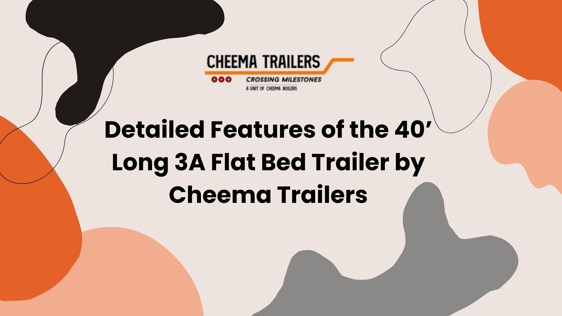 Detailed Features of the 40’ Long 3A Flat Bed Trailer by Cheema Trailers