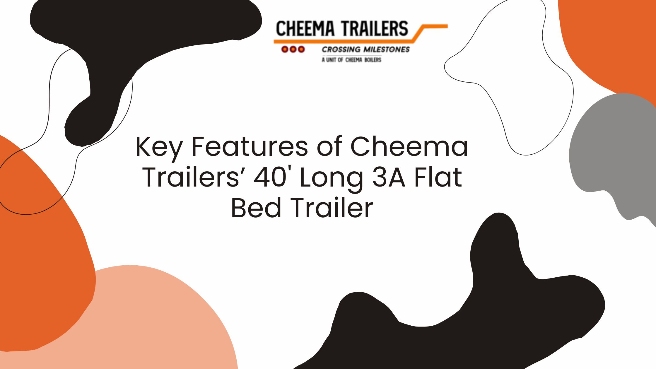 Key Features of Cheema Trailers’ 40' Long 3A Flat Bed Trailer