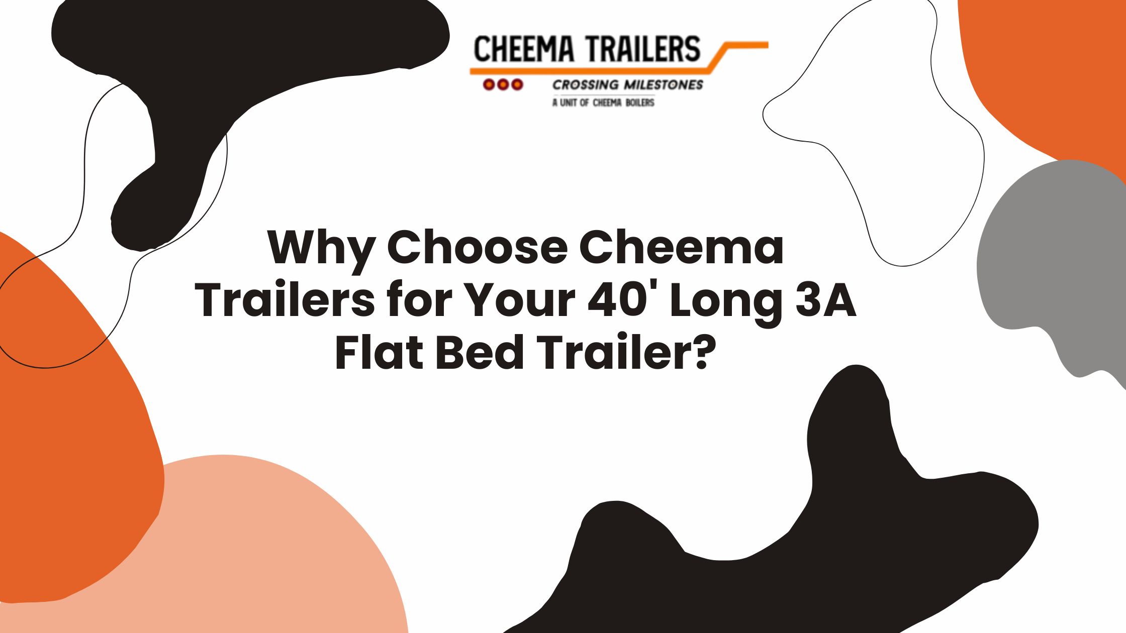 Why Choose Cheema Trailers for Your 40' Long 3A Flat Bed Trailer