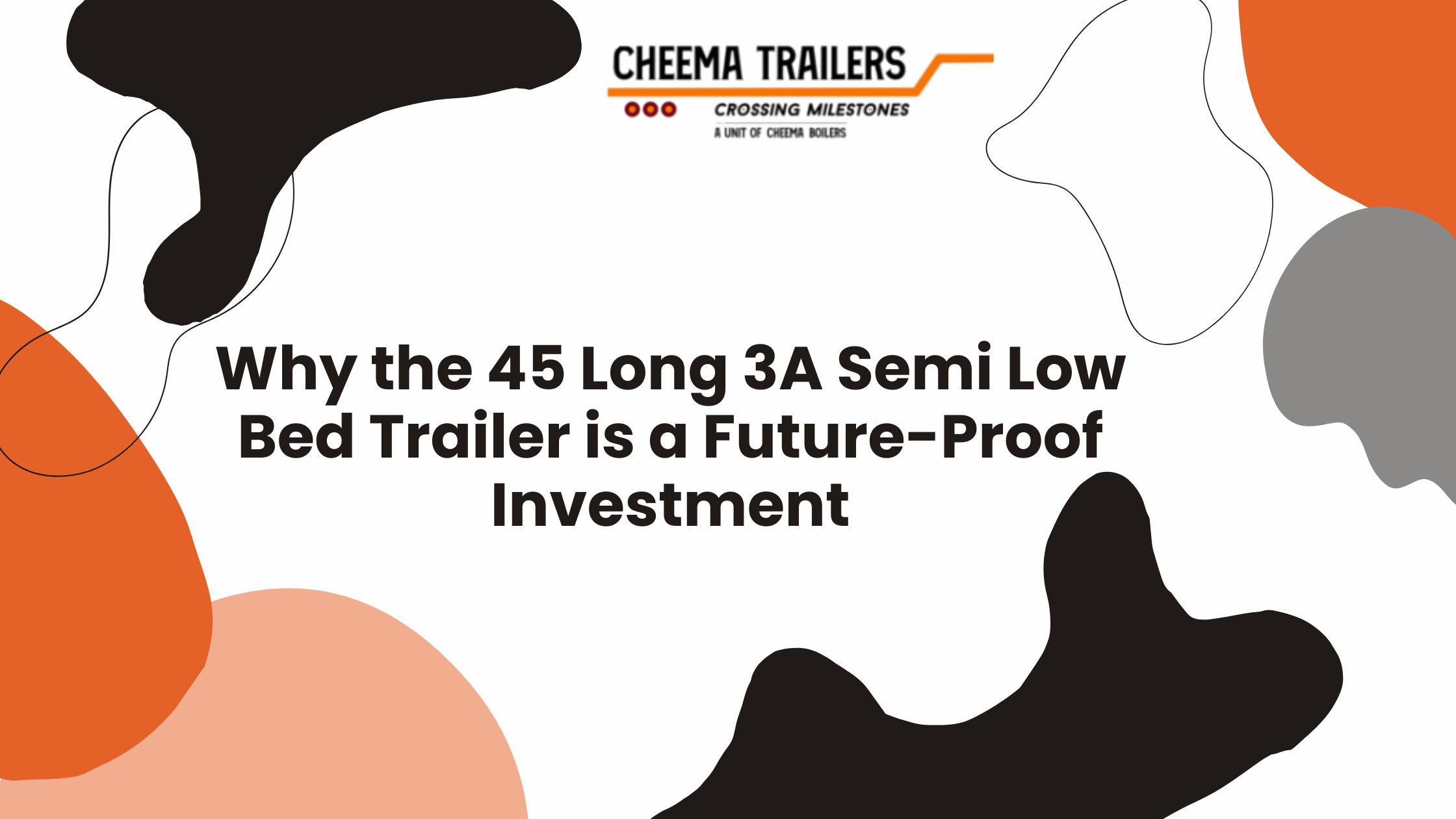 Why the 45 Long 3A Semi Low Bed Trailer is a Future-Proof Investment