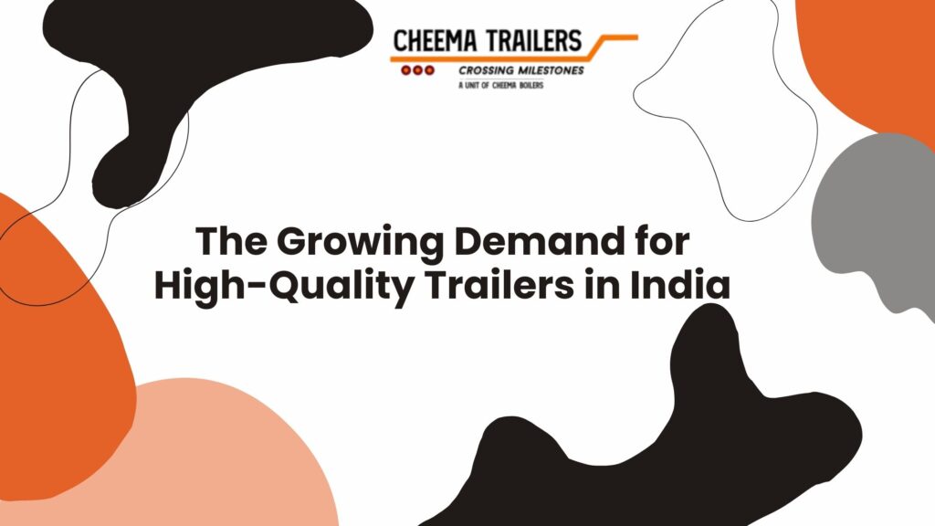 The Growing Demand for High-Quality Trailers in India