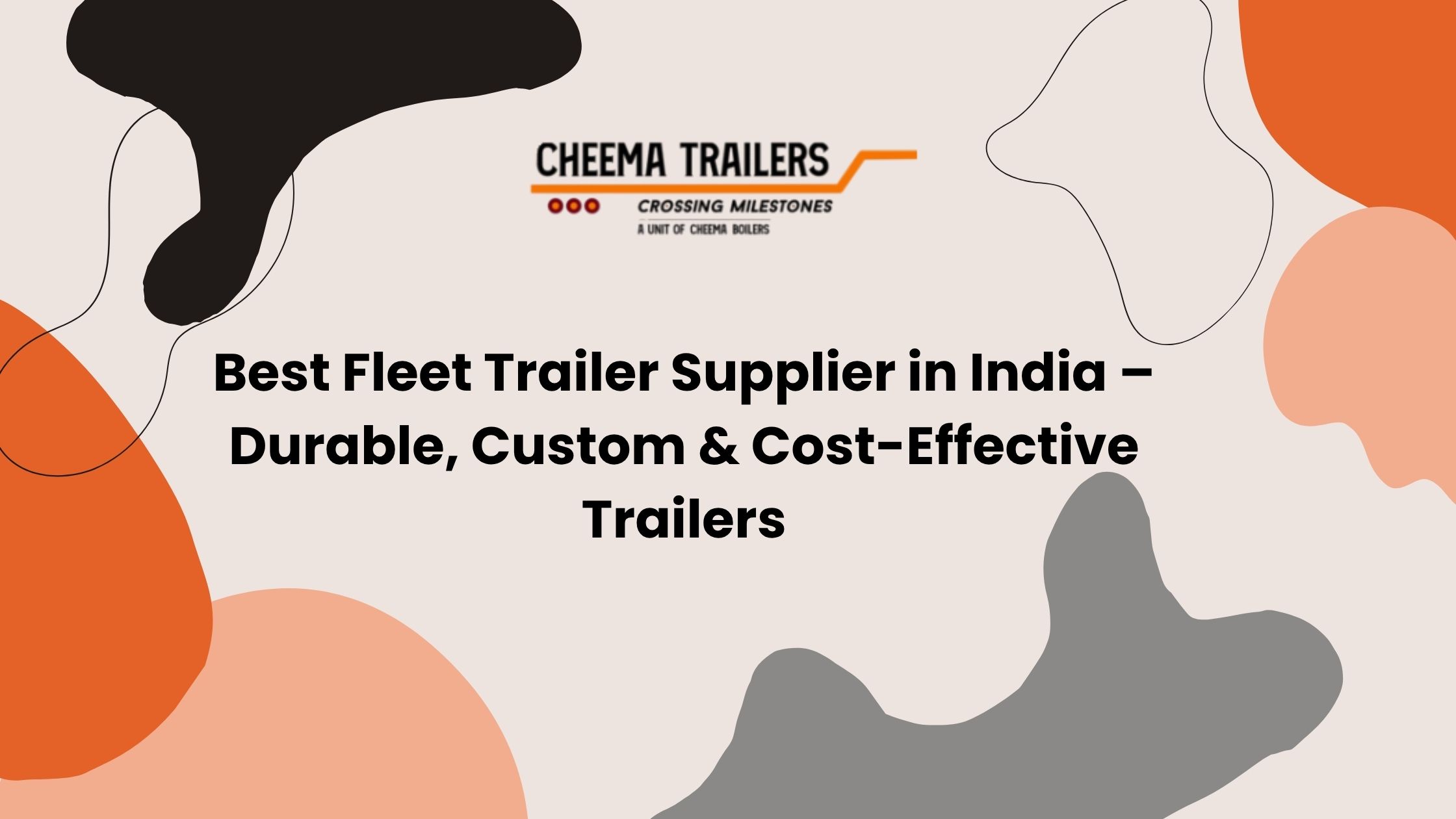 Best Fleet Trailer Supplier in India – Durable, Custom & Cost-Effective Trailers