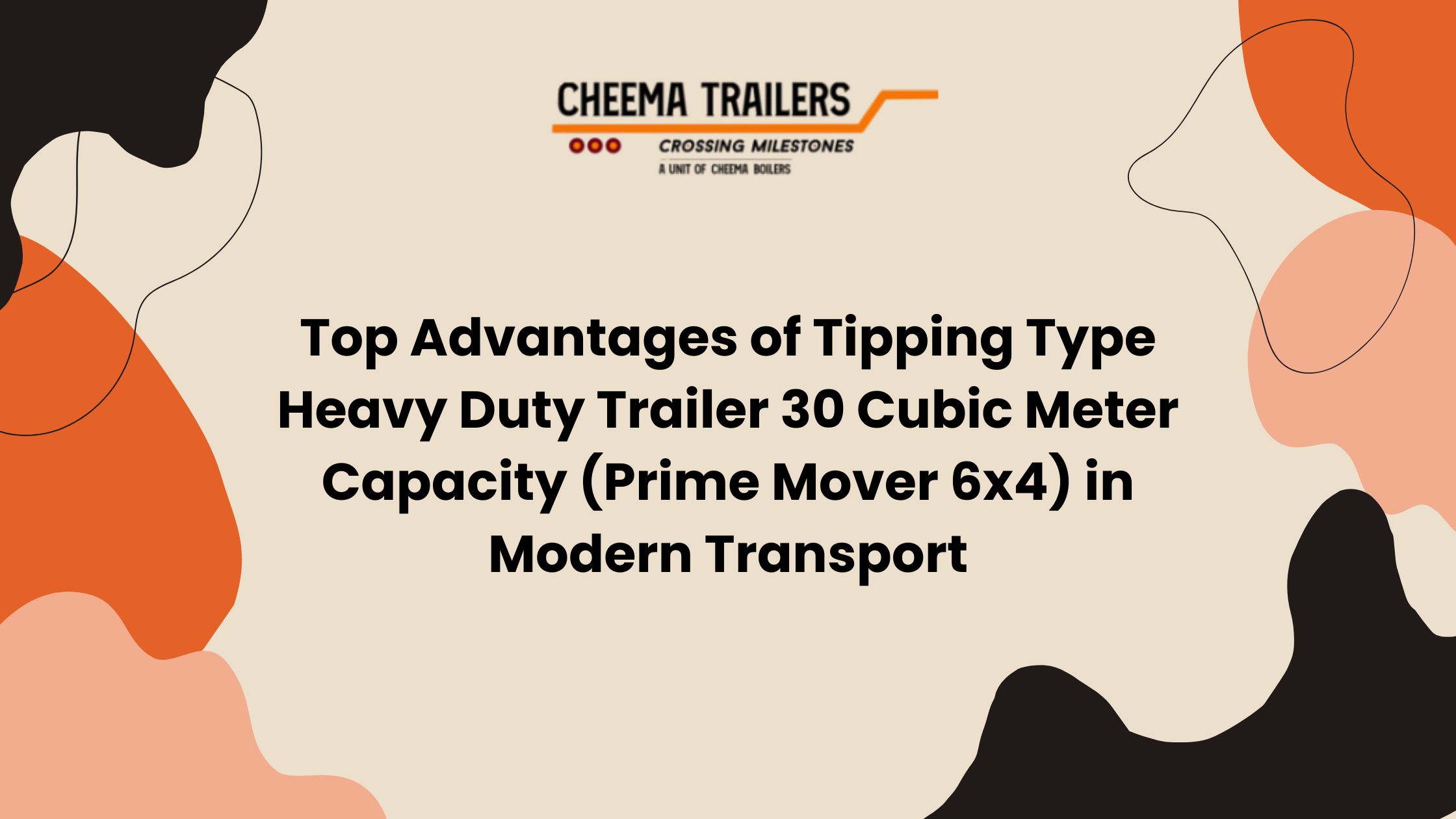 Top Advantages of Tipping Type Heavy Duty Trailer 30 Cubic Meter Capacity (Prime Mover 6x4) in Modern Transport