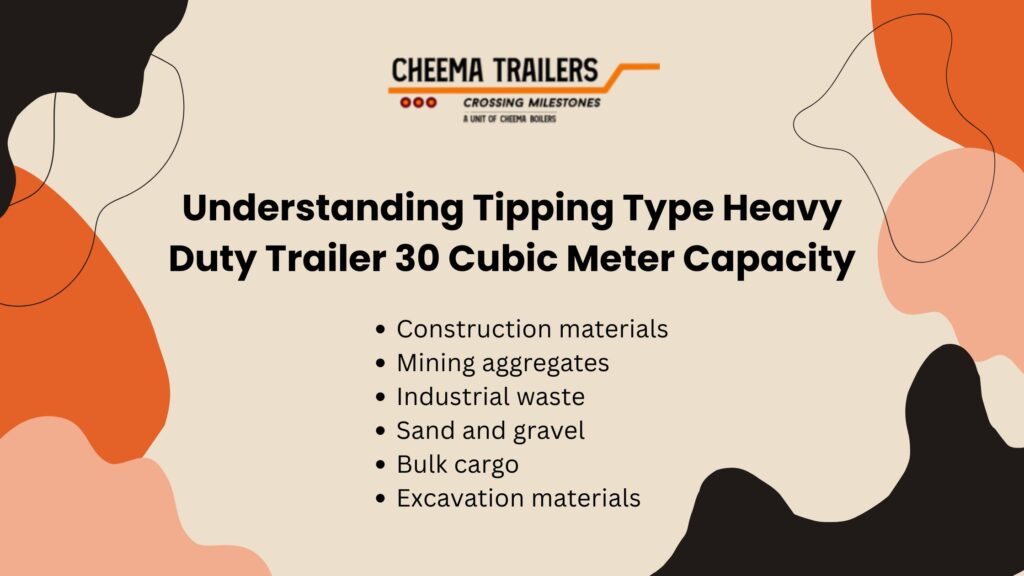 Understanding Tipping Type Heavy Duty Trailer 30 Cubic Meter Capacity