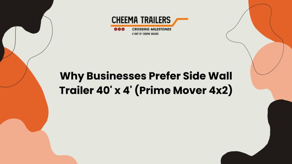 Why Businesses Prefer Side Wall Trailer 40' x 4' (Prime Mover 4x2)